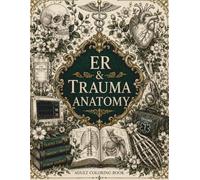 ER & Trauma Anatomy Coloring Book: Stress Relief Coloring Pages for ER Nurses, Trauma Nurses, Medical Students and Healthcare Professionals