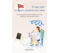 Er war nett - und dann änderte sich alles: 10 Kurzgeschichten über Dating, Red Flags, Grenzen und Selbstschutz