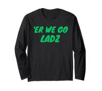 Er We Go Lads Orc Fantasy Sci Fi Long Sleeve T-Shirt