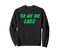 Er We Go Lads Orc Fantasy Sci Fi Sweatshirt