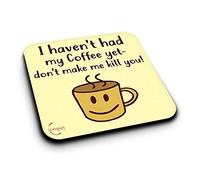ER035 I Haven't Had My Coffee Yet Don't Make Me Kill You! Novelty Present Gift Printed MDF Wooden Coaster