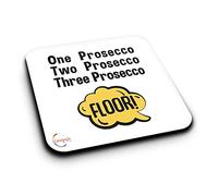 ER189 One Prosecco Two Prosecco Three Prosecco Floor! Novelty Present Gift Printed MDF Wooden Coaster