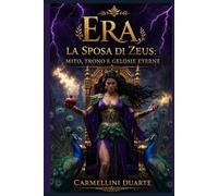 Era, la Sposa di Zeus: Mito, Trono e Gelosie Eterne (Mitologias do Mundo: As Histórias que Moldaram a Humanidade)