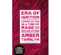 Era of Ignition: Coming of Age in a Time of Rage and Revolution
