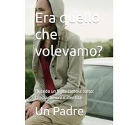 Era quello che volevamo?: Quando un figlio cambia tutto: coppia, amore e identità