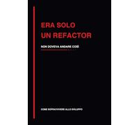 Era solo un refactor: quaderno divertente per programmatori e sviluppatori software, regalo informatico (Come sopravvivere allo sviluppo)