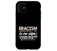 Eracism Removal Belief One Race Superior End Racism Case for iPhone 11