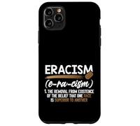 Eracism Removal Belief One Race Superior End Racism Case for iPhone 11 Pro Max