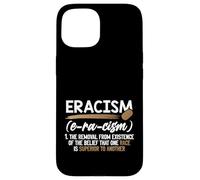 Eracism Removal Belief One Race Superior End Racism Case for iPhone 15