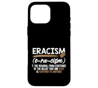 Eracism Removal Belief One Race Superior End Racism Case for iPhone 16 Pro Max