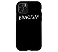 Eracism Remove Belief One Race Superior End Erase Racism Case for iPhone 11 Pro