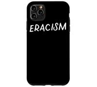 Eracism Remove Belief One Race Superior End Erase Racism Case for iPhone 11 Pro Max