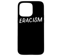 Eracism Remove Belief One Race Superior End Erase Racism Case for iPhone 15 Pro Max