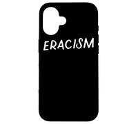 Eracism Remove Belief One Race Superior End Erase Racism Case for iPhone 16