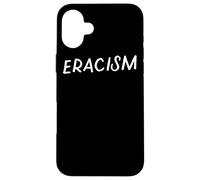 Eracism Remove Belief One Race Superior End Erase Racism Case for iPhone 16 Plus