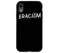 Eracism Remove Belief One Race Superior End Erase Racism Case for iPhone XR