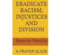 ERADICATE RACISM, INJUSTICES AND DIVISION: A PRAYER GUIDE