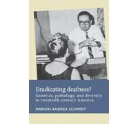 Eradicating deafness?: Genetics, Pathology, and Diversity in Twentieth-Century America (Disability History)