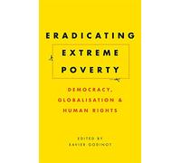 Eradicating Extreme Poverty: Democracy, Globalisation and Human Rights