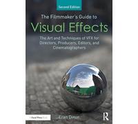The Filmmaker's Guide to Visual Effects : The Art and Techniques of VFX for Directors, Producers, Editors and Cinematographers