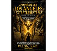 ¿ERAN LOS ÁNGELES EXTRATERRESTRES? Una investigación crítica sobre Sumer, los Anunnaki, la Biblia y Ezequiel