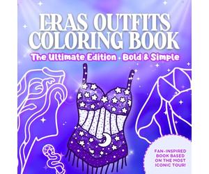 Eras Outfits Coloring Book - The Ultimate Edition: Swiftly Relax with Bold and Simple Designs, For Fans of the Most Iconic Tour Across Eras!