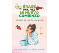 ÉRASE UNA VEZ MI NUEVO COMIENZO: Agenda de hábitos bonitos para mujeres: Diario de alimentación, ejercicio y pasos diarios · Motivación y transformación personal