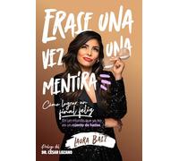 Érase una vez una mentira: Cómo lograr un final feliz en un mundo que ya no es un cuento de hadas