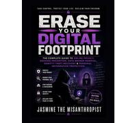 Erase Your Digital Footprint: The Complete Guide to Online Privacy, Doxxing Prevention, Data Broker Removal, Identity Theft Recovery & Personal Information Protection