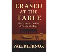 Erased At The Table: The Systemic Cruelty of Family Mobbing