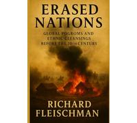 Erased Nations: Global Pogroms and Ethnic Cleansings Before the 20th Century (Lost Histories: Untold Stories from a World Erased)