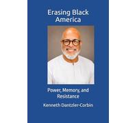 Erasing Black America: Power, Memory, and Resistance