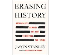 Erasing History: How Fascists Rewrite the Past to Control the Futur