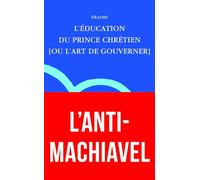 Erasme, l'Education Du Prince Chretien: [ou l'art de gouverner] (Miroir Des Humanistes)
