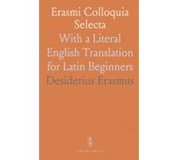 Erasmi Colloquia Selecta: With a Literal English Translation for Latin Beginners