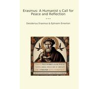 Erasmus: A Humanist s Call for Peace and Reflection (Classic Books)
