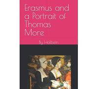 Erasmus and a Portrait of Thomas More: By Holbein