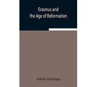 Erasmus And The Age Of Reformation