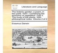 Erasmus Darwin The botanic garden; a poem, in two parts. Part I. Containing the Erasmus Darwin Multicolor