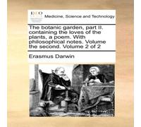 Erasmus Darwin The botanic garden, part II. containing the loves of the plants, a Erasmus Darwin Multicolor