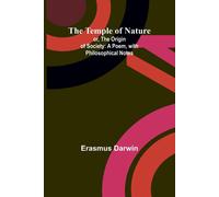 Erasmus Darwin The Temple of Nature; or, the Origin of Society: A Poem, with Erasmus Darwin Multicolor