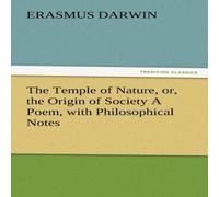 Erasmus Darwin The Temple of Nature, Or, the Origin of Society a Poem, with Erasmus Darwin Multicolor