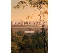 Erasmus Darwin's Gardens: Medicine, Agriculture and the Sciences in the Eighteenth Century (Garden and Landscape History)