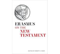 Erasmus on the New Testament: Selections from the Paraphrases, the Annotations, and the Writings on Biblical Interpretation (Erasmus Studies)