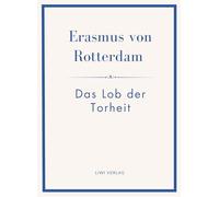 Erasmus von Rotterdam: Das Lob der Torheit. Neuausgabe: Ins Deutsche übertragen von Alfred Hartmann