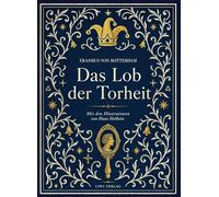Erasmus von Rotterdam: Das Lob der Torheit. Vollständige Neuausgabe: Mit den Illustrationen von Hans Holbein