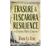 Erasure and Tuscarora Resilience in Colonial North Carolina (Haudenosaunee and Indigenous Worlds)