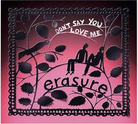 Erasure - Don't Say You Love Me