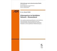 Erbzeugnisse im Verhältnis Schweiz-Deutschland: Eine rechtsvergleichende Studie zu den Verfahren, den Wirkungen und der Anerkennung von ... Erbschein und Europäischem Nachlasszeugnis