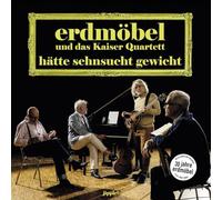 Erdmöbel & Kaiser Quartett - Hätte Sehnsucht Gewicht